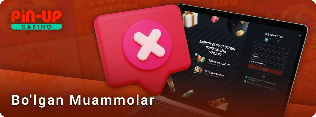 PIN Up-da ro'yxatdan o'tish paytida yuzaga kelishi mumkin bo'lgan muammolar