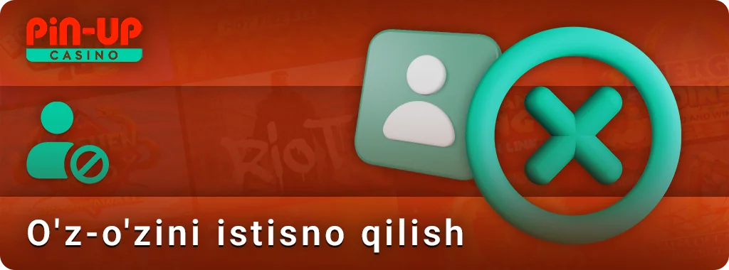 O'zbekistondan PIN Up o'yinchilarini cheklash-o'z-o'zini istisno qilish