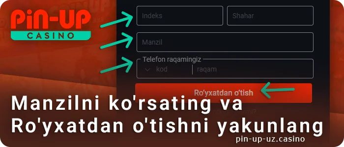 Manzilni kiriting va PIN Up Kasino-da ro'yxatdan o'tishni yakunlang